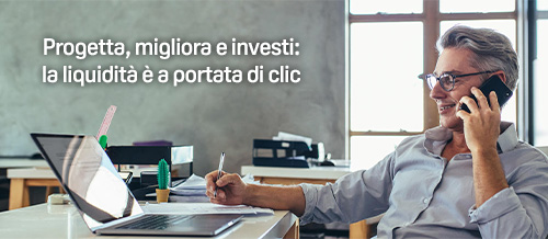 Progetta, migliora e investi:la liquidità è a portata di clic